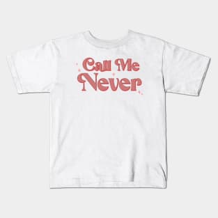 Call me never Kids T-Shirt